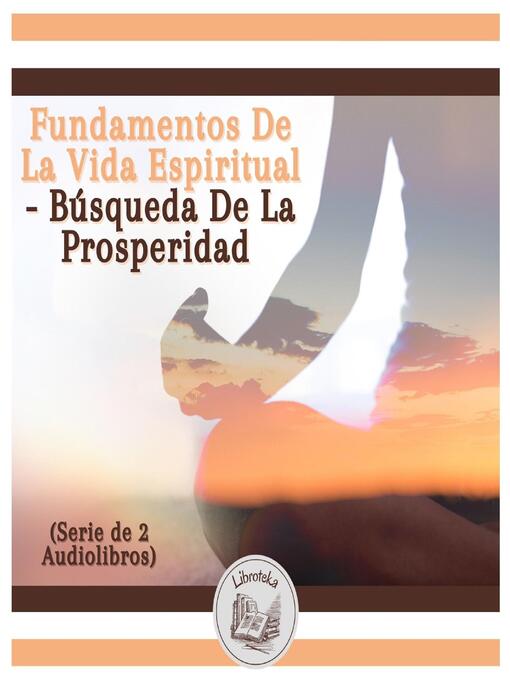 Title details for Fundamentos De La Vida Espiritual--Búsqueda De La Prosperidad (Serie de 2 Audiolibros) by LIBROTEKA - Available